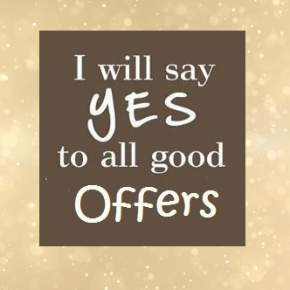 I can't say YES until you offer